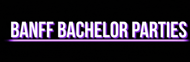 💎 Banff Bachelor Parties